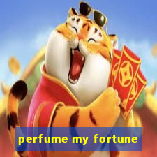 perfume my fortune